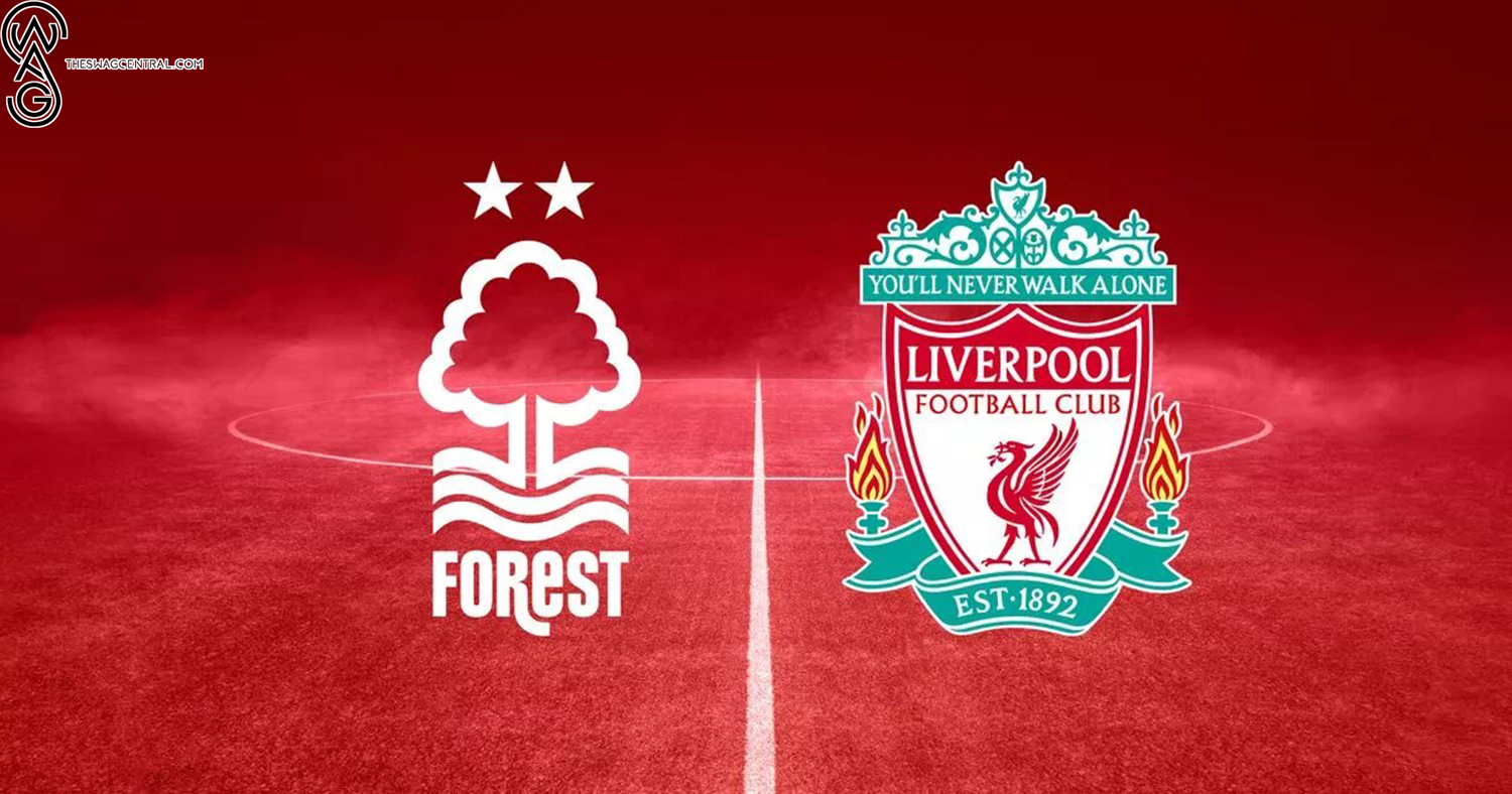 A Clash of Titans Nottingham Forest vs Liverpool Preview